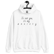 "It's not you, it's my anxiety" Unisex Hoodie.