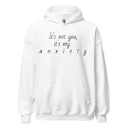 "It's not you, it's my anxiety" Unisex Hoodie.