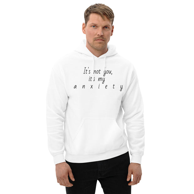 "It's not you, it's my anxiety" Unisex Hoodie.