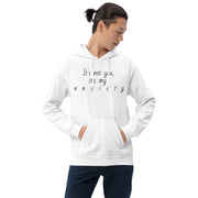 "It's not you, it's my anxiety" Unisex Hoodie.