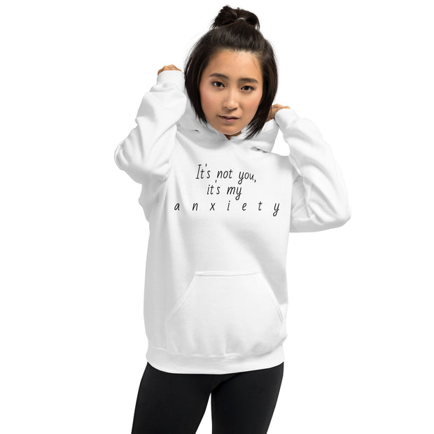 "It's not you, it's my anxiety" Unisex Hoodie.