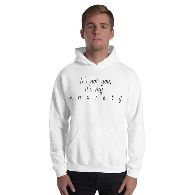 "It's not you, it's my anxiety" Unisex Hoodie.