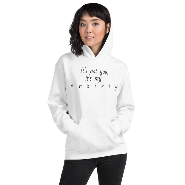 "It's not you, it's my anxiety" Unisex Hoodie.