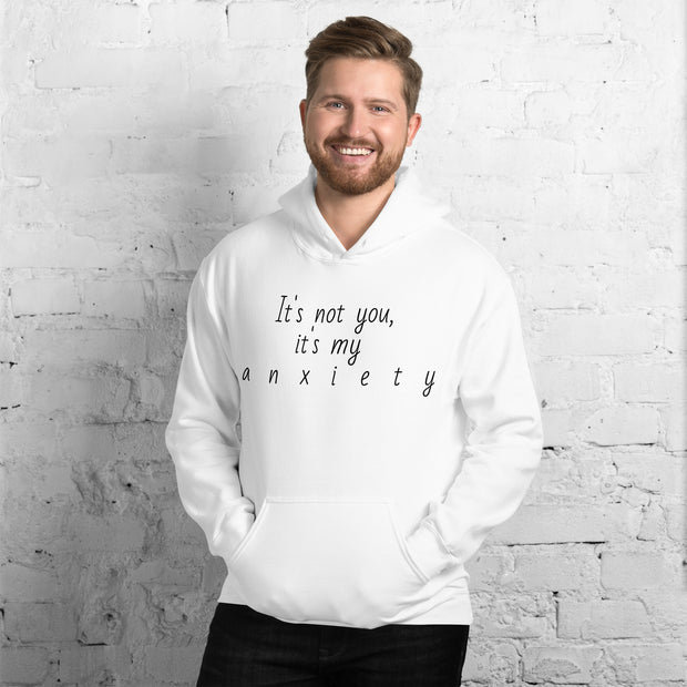 "It's not you, it's my anxiety" Unisex Hoodie.