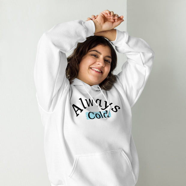 "Always cold" Unisex Hoodie.