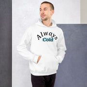 "Always cold" Unisex Hoodie.