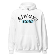 "Always cold" Unisex Hoodie.