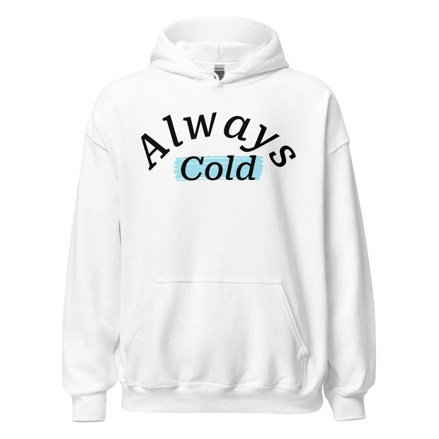 "Always cold" Unisex Hoodie.