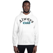 "Always cold" Unisex Hoodie.