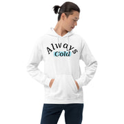 "Always cold" Unisex Hoodie.