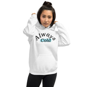 "Always cold" Unisex Hoodie.