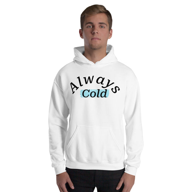 "Always cold" Unisex Hoodie.