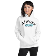 "Always cold" Unisex Hoodie.