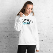 "Always cold" Unisex Hoodie.