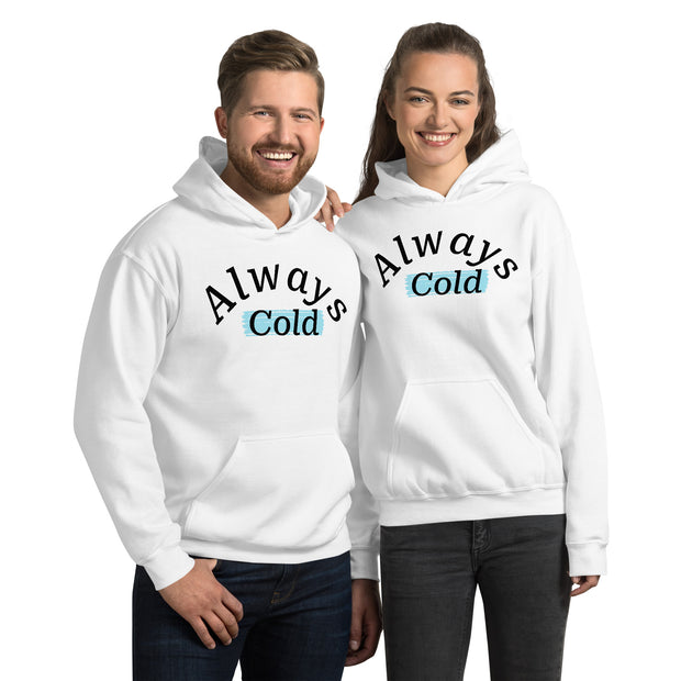 "Always cold" Unisex Hoodie.