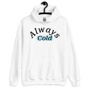 "Always cold" Unisex Hoodie.