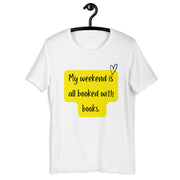 "My Weekend Is All Booked" Unisex T-shirt.