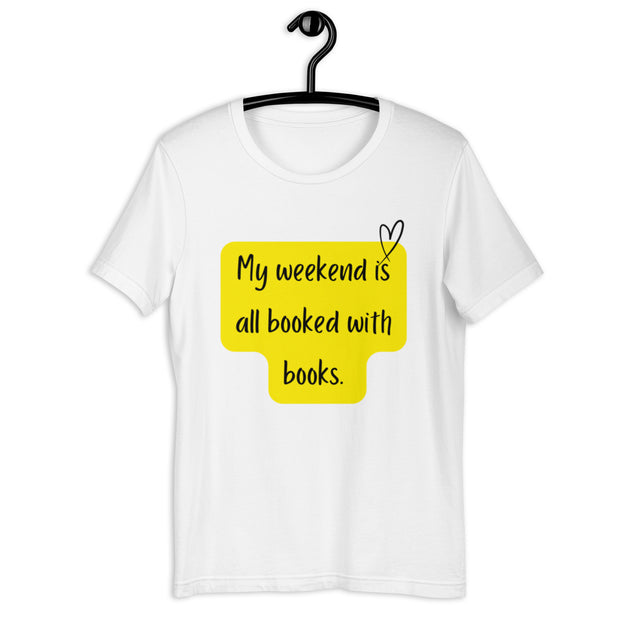 "My Weekend Is All Booked" Unisex T-shirt.